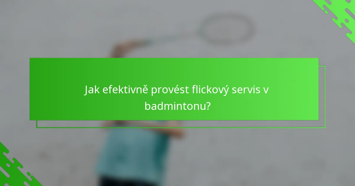 Jak efektivně provést flickový servis v badmintonu?