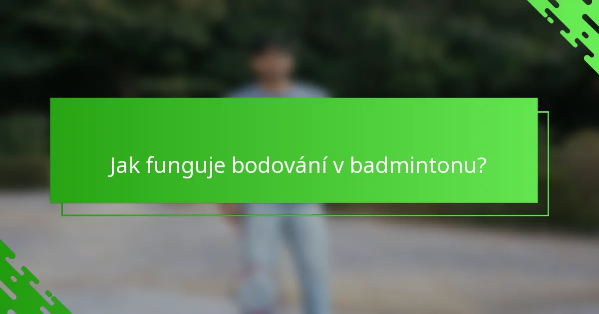 Jak funguje bodování v badmintonu?