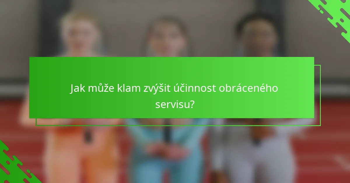 Jak může klam zvýšit účinnost obráceného servisu?