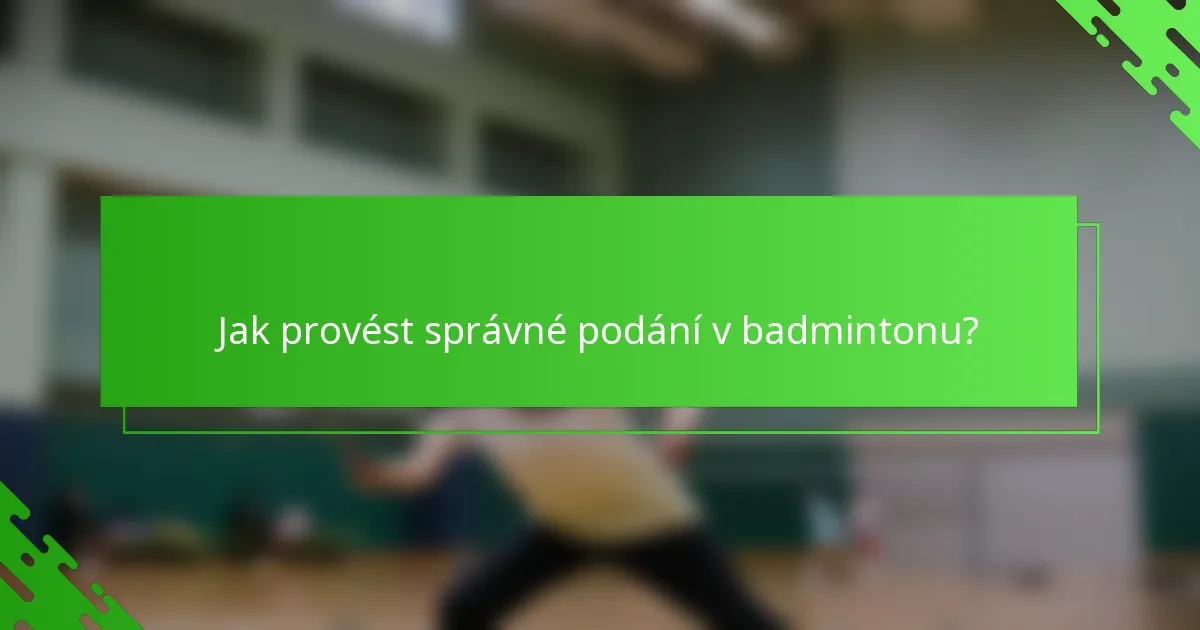 Jak provést správné podání v badmintonu?