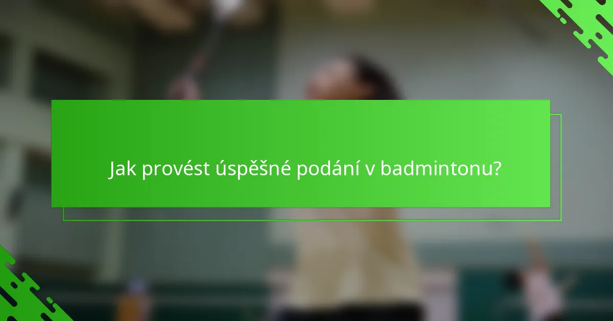 Jak provést úspěšné podání v badmintonu?