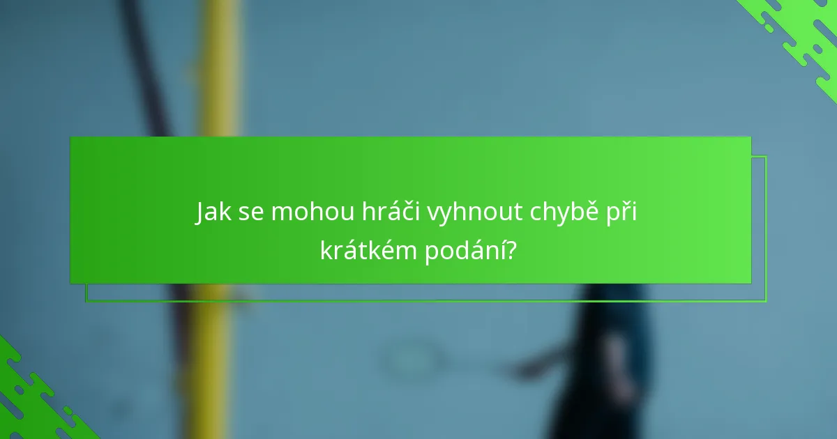 Jak se mohou hráči vyhnout chybě při krátkém podání?