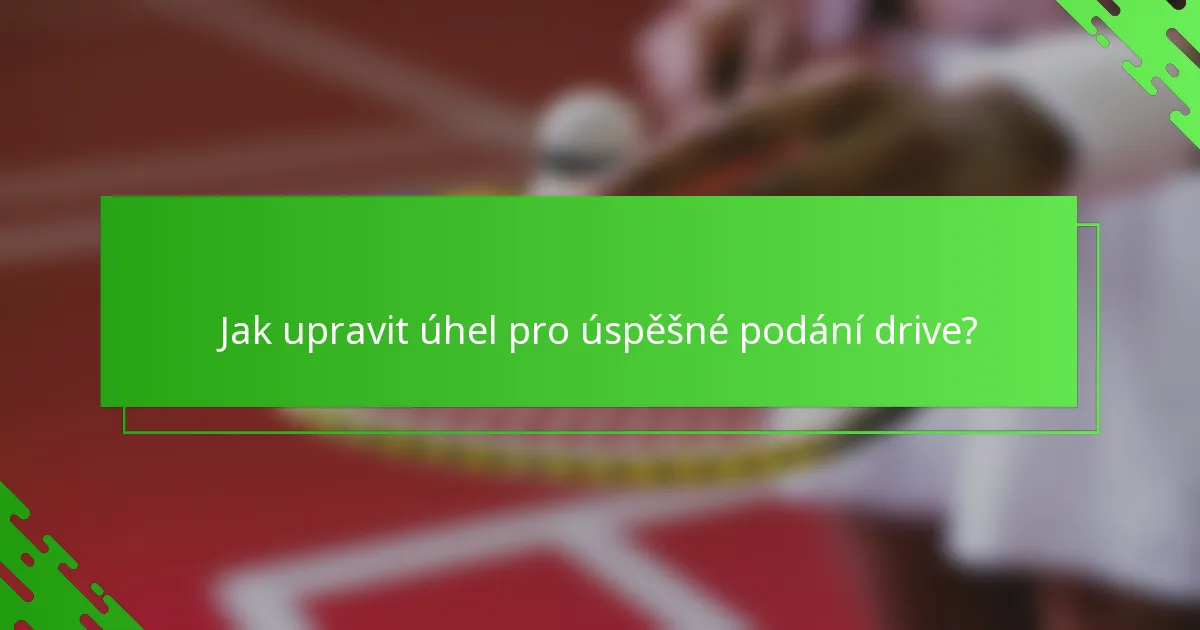 Jak upravit úhel pro úspěšné podání drive?