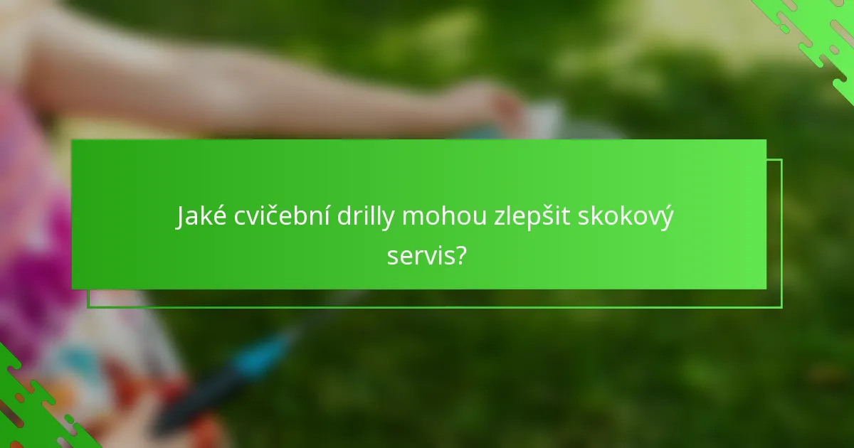 Jaké cvičební drilly mohou zlepšit skokový servis?