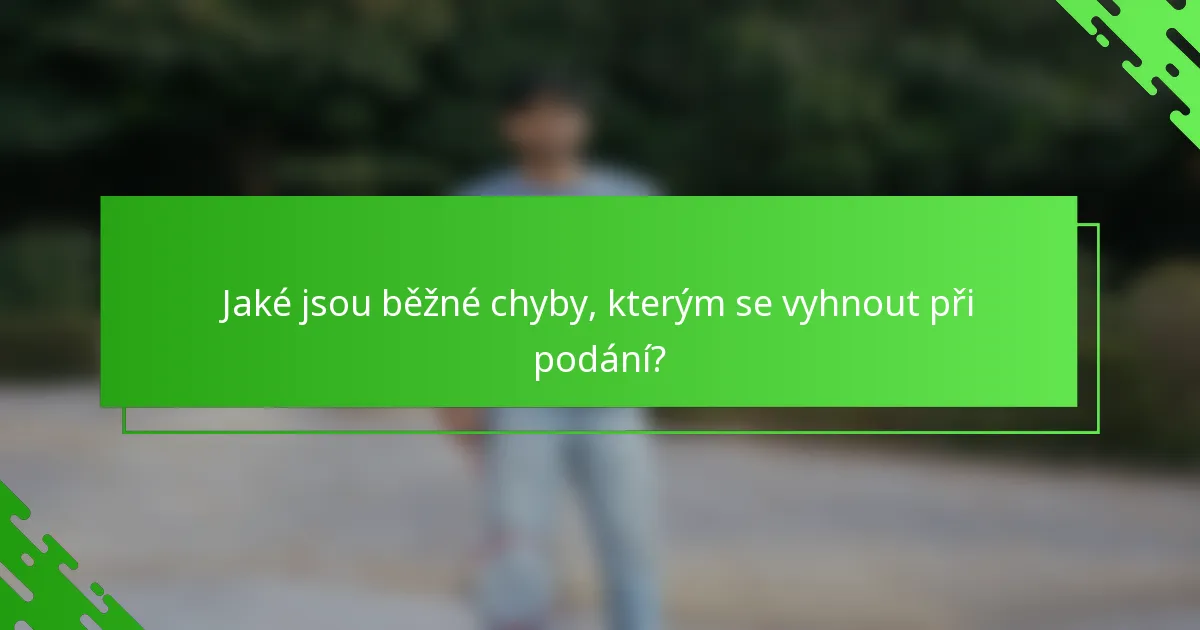 Jaké jsou běžné chyby, kterým se vyhnout při podání?