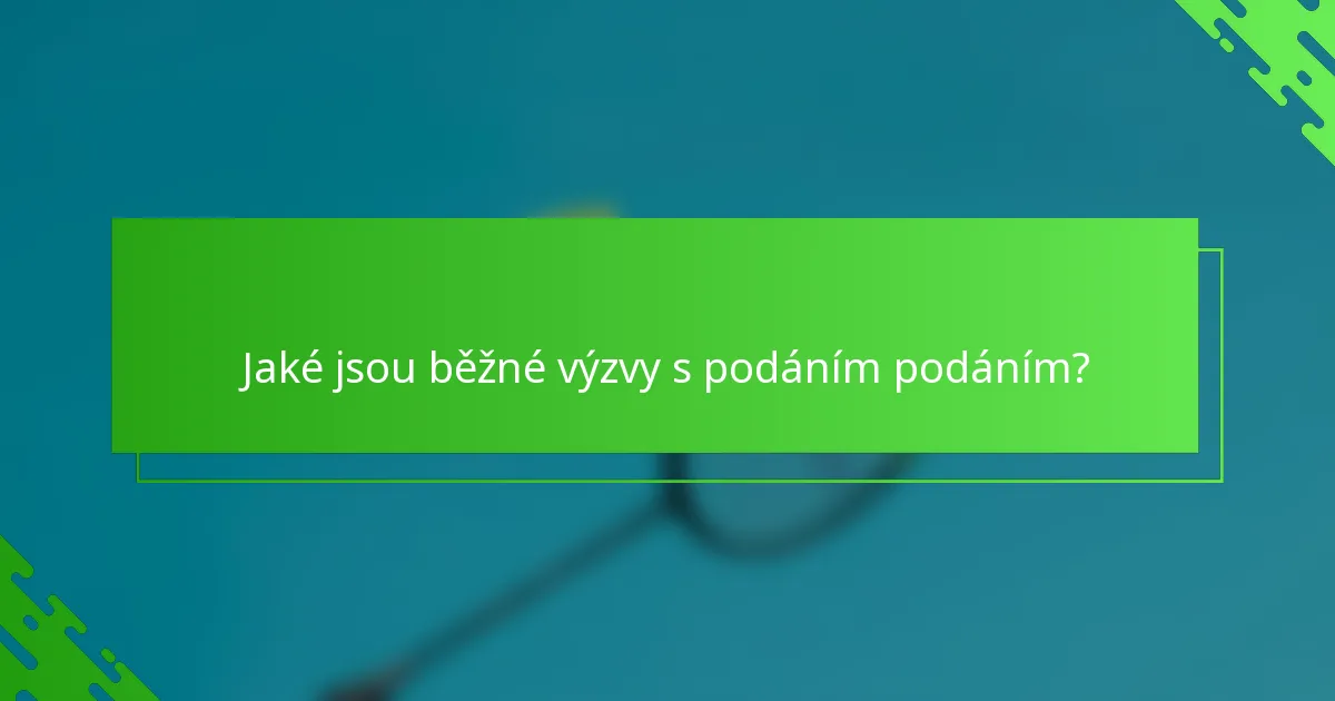 Jaké jsou běžné výzvy s podáním podáním?