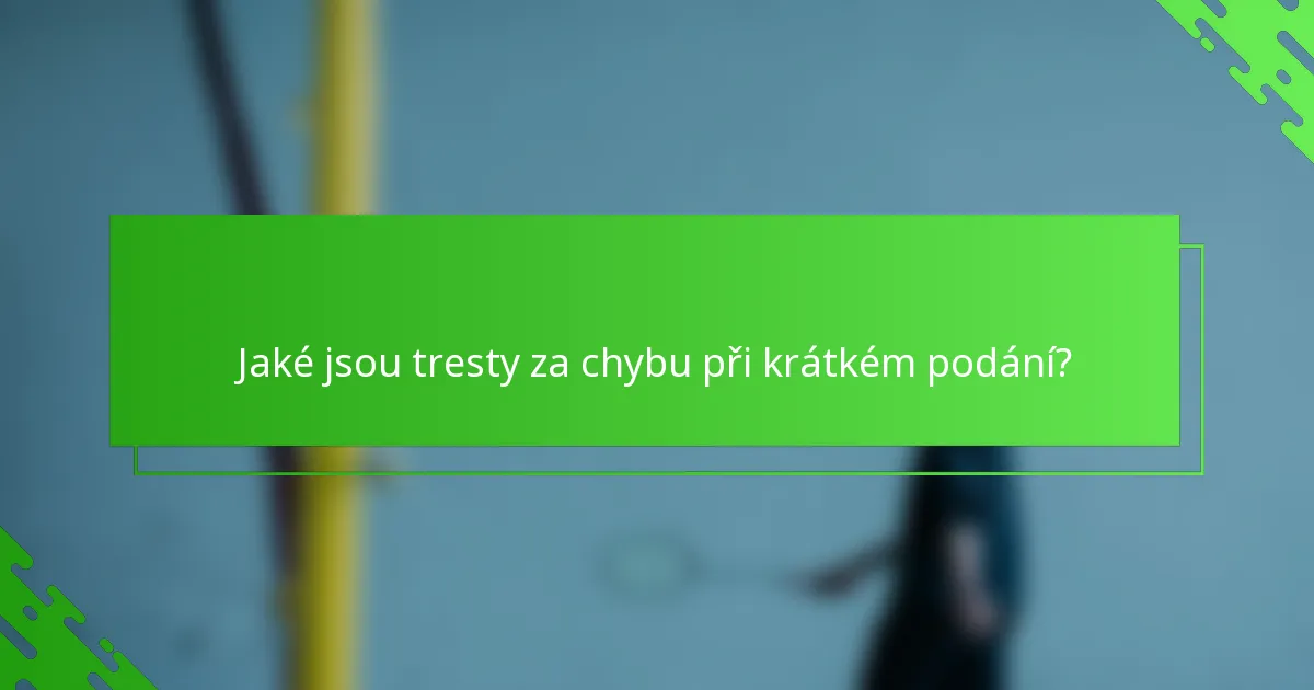 Jaké jsou tresty za chybu při krátkém podání?