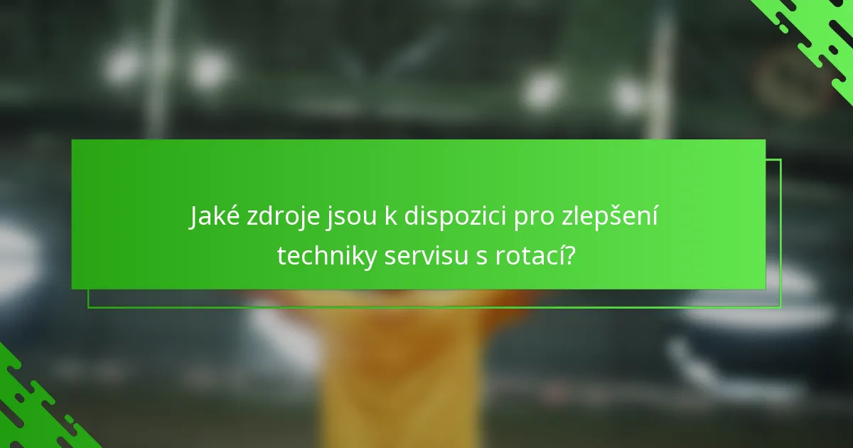Jaké zdroje jsou k dispozici pro zlepšení techniky servisu s rotací?