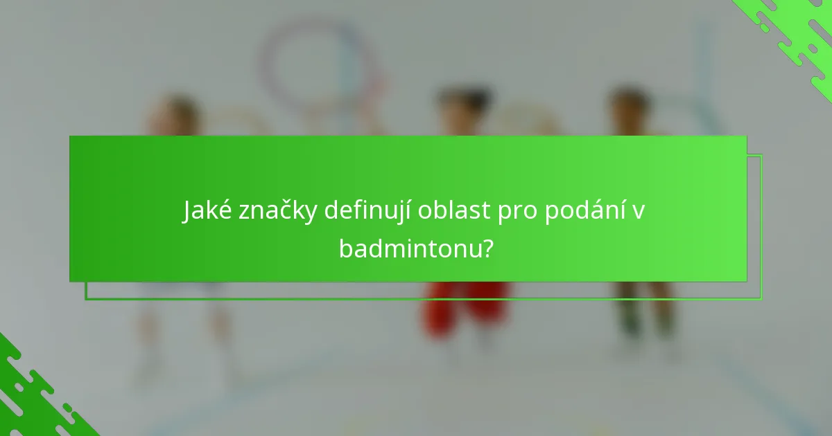 Jaké značky definují oblast pro podání v badmintonu?