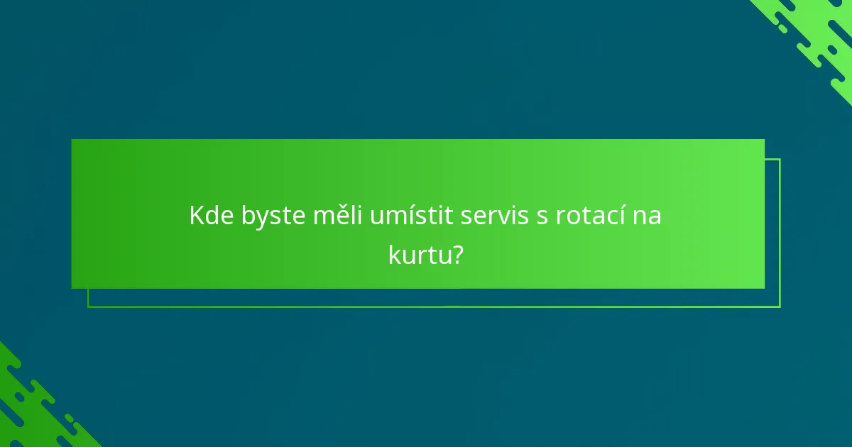 Kde byste měli umístit servis s rotací na kurtu?