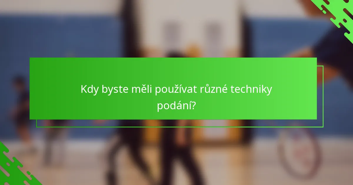 Kdy byste měli používat různé techniky podání?