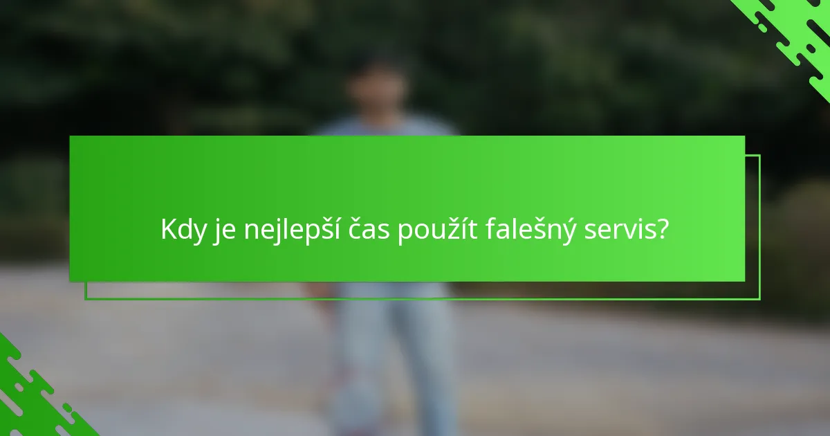 Kdy je nejlepší čas použít falešný servis?