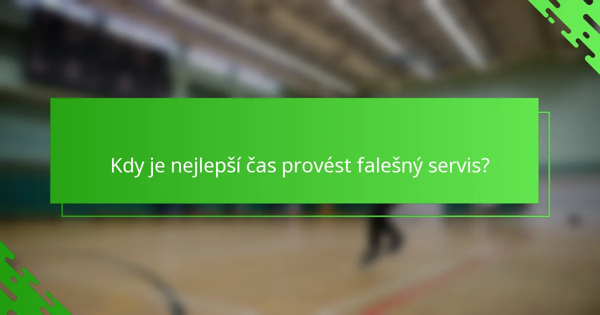 Kdy je nejlepší čas provést falešný servis?